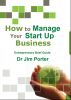 How to Manage Your Start up Business by Dr Jim Porter
