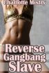 Reverse Gangbang Slave by Charlotte Mistry