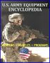 U.S. Army Equipment Encyclopedia: Weapons, Tracked and Wheeled Vehicles, Helicopters, Artillery, Programs, and Systems - plus the Army Posture Statement, Weapon Systems Document, Acquisitions by Progressive Management