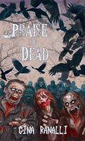Cover for 'Praise the Dead: A Zombie Novel'