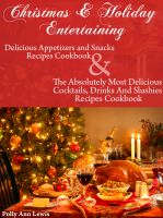 Cover for 'Christmas & Holiday Entertaining Delicious Appetizers and Snacks Recipes Cookbook AND The Absolutely Most Delicious Cocktails, Drinks And Slushies Recipes Cookbook'