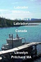 Cover for 'Labrador Wilderness, Newfoundland and Labrador, Canada'