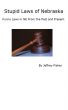 Stupid Laws of Nebraska: Funny Laws in NE From the Past and Present by Jeffrey Fisher