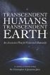 TRANSCENDENT HUMANS, TRANSCENDENT EARTH An Ascension Plan for Gaia and Humanity by  