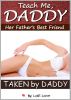 Teach Me, Daddy - Her Father's Best Friend (Taken By Daddy) by Lolli Love