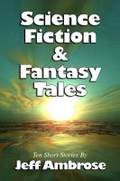 Cover for 'Science Fiction & Fantasy Tales: Ten Short Stories'