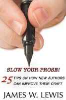 Cover for 'Slow Your Prose: 25 Tips on How New Authors Can Improve Their Craft'