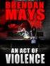 An Act of Violence by Brendan Mays