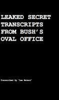 Cover for 'Leaked Secret Transcripts from Bush's Oval Office: How Rove Made Obama President'