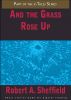 And the Grass Rose Up by Robert A. Sheffield