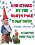 Christmas at the North Pole Compound by C. A. Verstraete