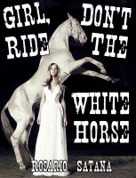 Cover for 'Girl, Don't Ride The White Horse (Incest Bestiality)'