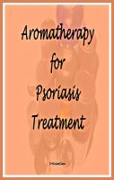 Cover for 'Aromatherapy for Psoriasis Treatment'