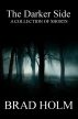 The Darker Side: A collection of shorts by Brad Holm