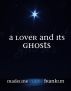 A Lover and its Ghosts by Madeline Claire Franklin