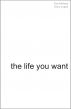 The life you want by Dana Logue