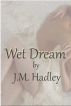 Wet Dream by J.M. Hadley