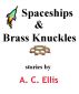 Spaceships & Brass Knuckles by A. C. Ellis