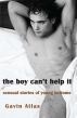 The Boy Can't Help It: Sensual Stories of young bottoms by Gavin Atlas