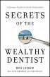 Secrets of the Wealthy Dentist: A Business Parable for Dental Professionals by Mike Lakhani