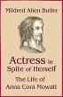 Actress in Spite of Herself: The Life of Anna Cora Mowatt by Mildred Allen Butler
