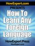 How To Learn Any Foreign Language - Your Step-By-Step Guide To Learning a Foreign Language Quickly, Easily, & Effectively by HowExpert Press 