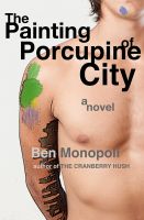 Cover for 'The Painting of Porcupine City: A Novel'
