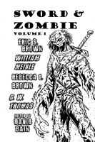 Cover for 'Sword and Zombie: Volume 1 by William Meikle, Eric S. Brown, G. W. Thomas, Rebecca L. Brown and David Bain'
