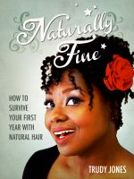 Cover for 'Naturally Fine: How To Survive Your First Year With Natural Hair'