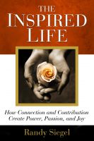Cover for 'The Inspired Life: How Connection and Contribution Create Power, Passion, and Joy'