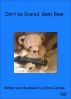 Don't Be Scared Baby Bear by Chris Carlisle