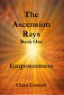The Ascension Rays, Book One: Empowerment by Chris Comish