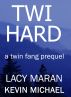Twi Hard: A Twin Fang Prequel by Lacy Maran