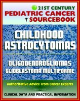 Cover for '21st Century Pediatric Cancer Sourcebook: Childhood Astrocytomas, Oligodendrogliomas, Oligoastrocytomas, Glioblastoma Multiforme - Clinical Data, Practical Information for Patients, Physicians'