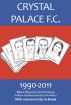 Crystal Palace F.C. 1990-2011: More Biased Commentary by Chris Winter