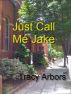 Just Call Me Jake by Tracy Arbors