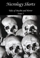 Cover for 'Necrology Shorts Anthology - Issue 3 - Tales of Macabre and Horror'