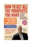 How To Get All the Prospects You Want! by Bill Truax