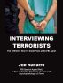 Interviewing Terrorists: The Definitive How-to Guide From An Ex-FBI Special Agent by Joe Navarro