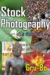 Stock Photography in a nutshell - A concise guide to get started in Stock Photography by Gru Bo