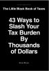 43 Ways to Slash Your Income Tax Burden by Thousands of Dollars by Ernie Bryan