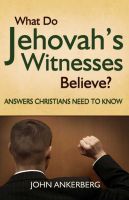 Cover for 'What Do Jehovah&rsquo;s Witnesses Believe? Answers Christians Need to Know.'