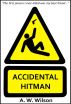 Accidental Hitman by A.W. Wilson