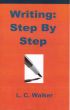 Writing: Step By Step by L C Walker