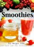 Smoothies for Weight Loss - Low Carb, Low Fat, Protein, and More by Sarah Smith