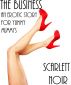 The Business: An Erotic Story for Yummy Mummys by Scarlett  Noir