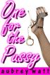 One for the Pussy by Aubrey Watt