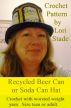Recycled Beer Can Soda Can Hat Crochet Pattern by Lori Stade