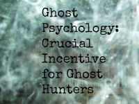 Cover for 'Ghost Psychology: Crucial Incentive for Ghost Hunters'
