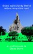 Enjoy Walt Disney World (without riding all the rides) by Steve Burns